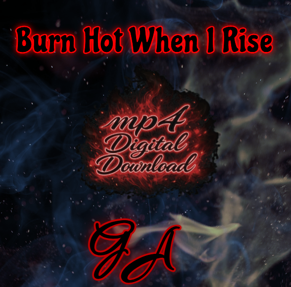 Burn Hot When I Rise Song